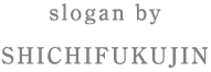 slogan by SHICHIFUKUJIN